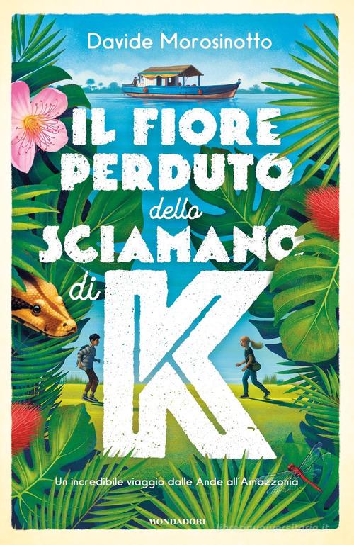 Il fiore perduto dello sciamano di K di Davide Morosinotto edito da Mondadori