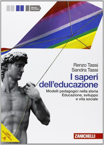 I Saperi dell'educazione. Con espansione online. Per i Licei e gli Ist. Magistrali vol.1 di Renzo Tassi, Sandra Tassi edito da Zanichelli