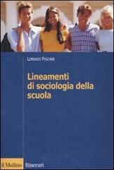 Lineamenti di sociologia della scuola di Lorenzo Fischer edito da Il Mulino