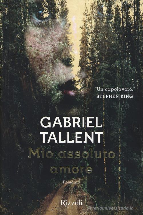 Mio assoluto amore di Gabriel Tallent edito da Rizzoli