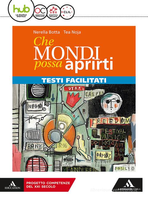 Che mondi possa aprirti. Percorsi facilitati. Per le Scuole superiori. Con e-book. Con espansione online di Nerella Botta edito da Mondadori Scuola