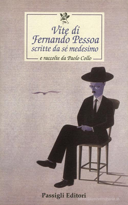 Vite di Fernando Pessoa scritte da sé medesimo e raccolte da Paolo Collo edito da Passigli