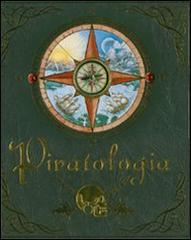 Piratologia. Guida per il cacciatore di pirati di Dugald Steer edito da Fabbri
