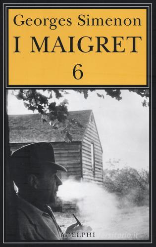 I Maigret: La furia di Maigret-Maigret a New York-Le vacanze di Maigret-Il morto di Maigret-La prima inchiesta di Maigret vol.6 di Georges Simenon edito da Adelphi