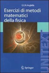 Esercizi di metodi matematici della fisica di Giuseppe G. Angilella edito da Springer Verlag
