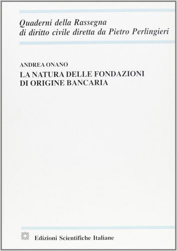 La natura delle fondazioni di origine bancaria di Andrea Onano edito da Edizioni Scientifiche Italiane