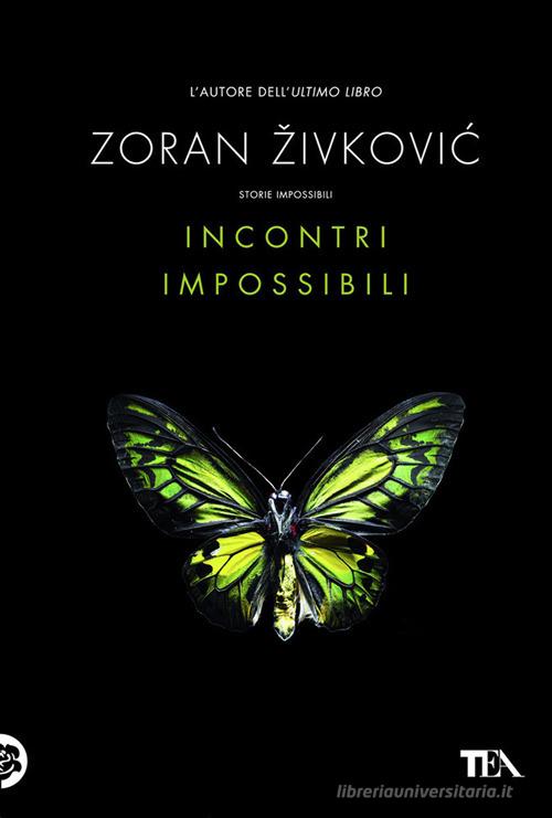 Incontri impossibili di Zoran Zivkovic edito da TEA