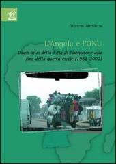 L' Angola e l'ONU. Dagli inizi della lotta di liberazione alla fine della guerra civile (1961-2002) di Giovanni Armillotta edito da Aracne