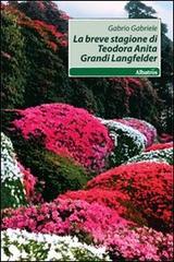 La breve stagione di Teodora Anita Grandi Langfelder di Gabriele Gabrio edito da Gruppo Albatros Il Filo