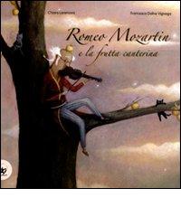 Romeo Mozartin e la frutta canterina. Ediz. illustrata di Chiara Lorenzoni, Francesca Dafne Vignaga edito da EDT-Giralangolo