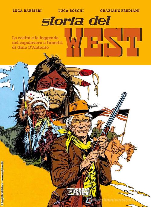Libro Storia del West. La realtà e la leggenda nel capolavoro a fumetti di Gino D'Antonio di Sergio Bonelli Editore