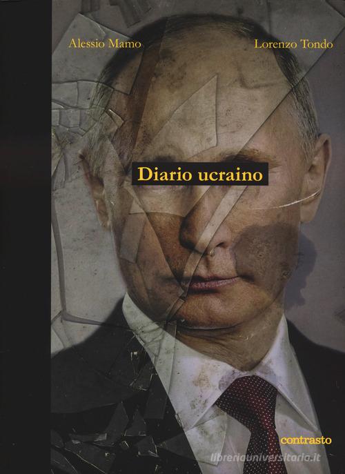 Diario ucraino. Ediz. illustrata di Alessio Mamo, Lorenzo Tondo edito da Contrasto