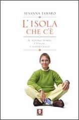 L' isola che c'è. Il nostro tempo, l'Italia, i nostri figli di Susanna Tamaro edito da Lindau