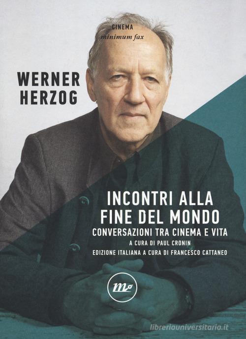 Incontri alla fine del mondo. Conversazioni tra cinema e vita di Werner  Herzog - 9788875219529 in Regia e produzione
