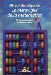 Le meraviglie della matematica. Sessantasei esperienze spiegate attraverso i numeri di Albrecht Beutelspacher edito da Ponte alle Grazie