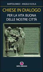 Chiese in dialogo. Per la vita buona delle nostre città di Bartolomeo I, Angelo Scola edito da Centro Ambrosiano