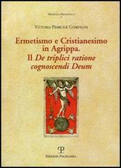 Ermetismo e Cristianesimo in Agrippa. Il De triplici ratione cognoscendi Deum. Testo latino a fronte di Vittoria Perrone Compagni edito da Polistampa