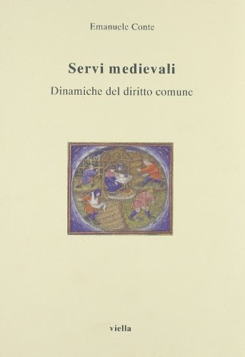 Servi medievali. Dinamiche del diritto comune di Emanuele Conte edito da Viella