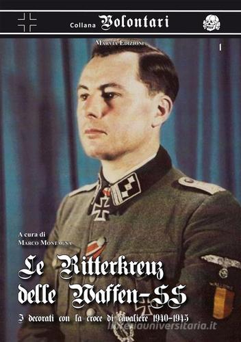 Le Ritterkreuz delle Waffen-SS. I decorati con la croce di cavaliere 1940-45 di Marco Montagna edito da Marvia