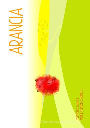 Arancia di Francesco Ghilotti, Maria Francesca Agnelli edito da Edizioni del Mosaico