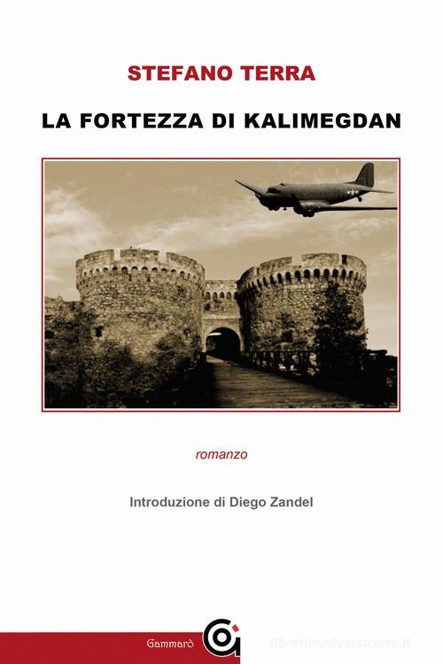 Libro La fortezza del Kalimegdan di Stefano Terra Classici di Gammarò Edizioni