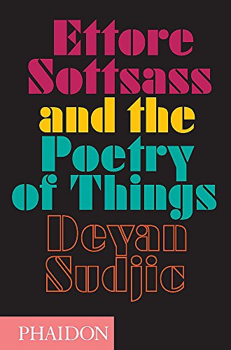Ettore Sottsass and the poetry of things di Deyan Sudjic edito da Phaidon