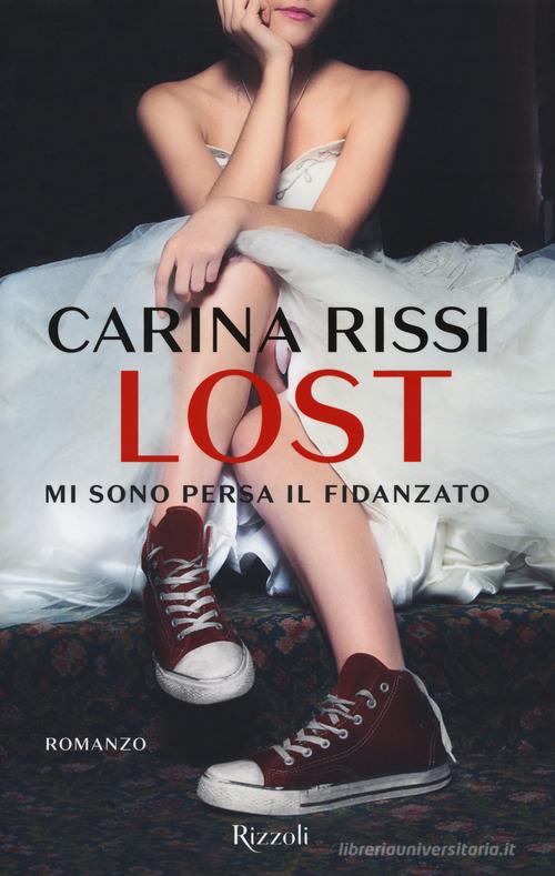 Lost. Mi sono persa il fidanzato di Carina Rissi edito da Rizzoli