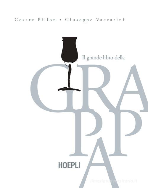 Il grande libro della grappa di Cesare Pillon, Giuseppe Vaccarini edito da Hoepli