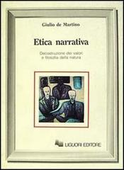 Etica narrativa. Decostruzione dei valori e filosofia della natura di Giulio De Martino edito da Liguori