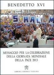 Messaggio per la celebrazione della Giornata mondiale della pace 2013 di Benedetto XVI (Joseph Ratzinger) edito da Libreria Editrice Vaticana
