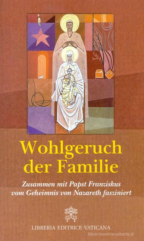 Wohlgeruch der Familie. Zusammen mit Papst Franziskus vom Geheimnis von Nazareth fasziniert edito da Libreria Editrice Vaticana