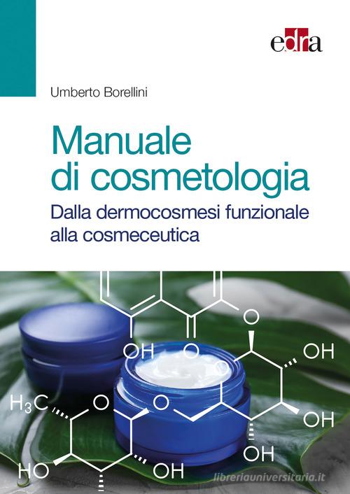 Manuale di cosmetologia. Dalla dermocosmesi funzionale alla cosmeceutica di Umberto Borellini edito da Edra