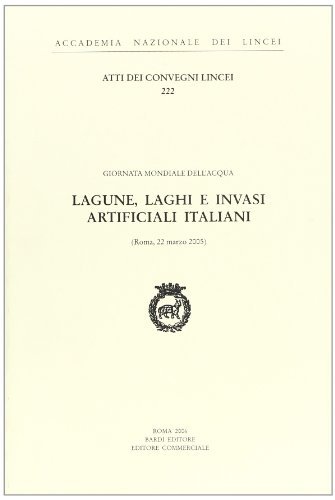 Lagune, laghi e invasi artificiali italiani. Atti del Convegno (Roma, 2 marzo 2005) edito da Accademia Naz. dei Lincei