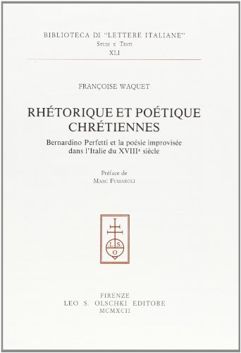 Rhétorique et poétique chrétiennes. Bernardino Perfetti et la poésie improvisée dans l'Italie du XVIIIe siècle di Françoise Waquet edito da Olschki