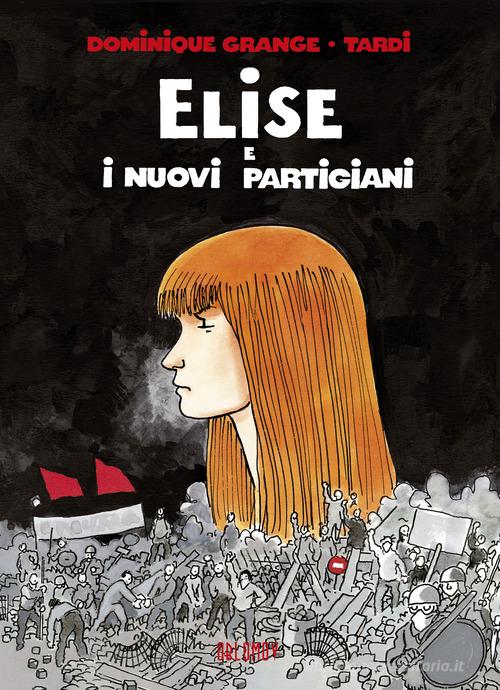 Elise e i nuovi partigiani di Dominique Grange, Tardi edito da Oblomov Edizioni