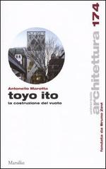 Toyo Ito. La costruzione del vuoto di Antonello Marotta edito da Marsilio