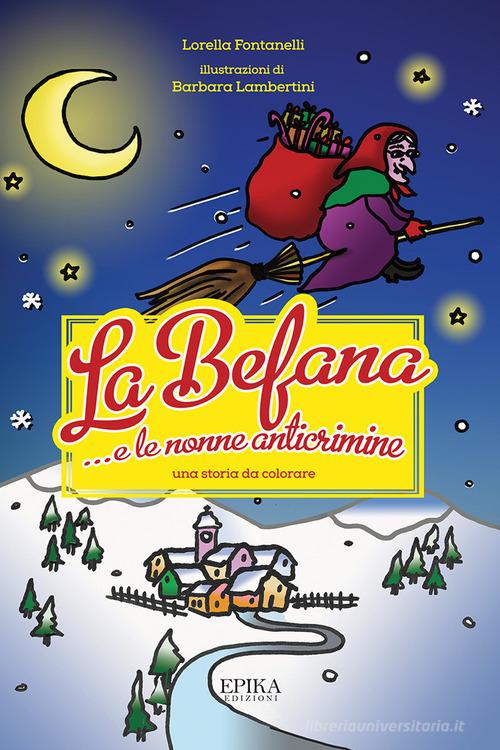 La Befana... e le nonne anticrimine di Lorella Fontanelli edito da Epika