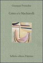 Cristo e/o Machiavelli di Giuseppe Prezzolini edito da Sellerio Editore Palermo