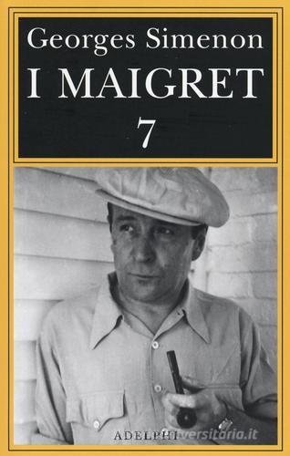 I Maigret: Il mio amico Maigret-Maigret va dal coroner-Maigret e la vecchia signora-L'amica della signora Maigret-Le memorie di Maigret vol.7 di Georges Simenon edito da Adelphi