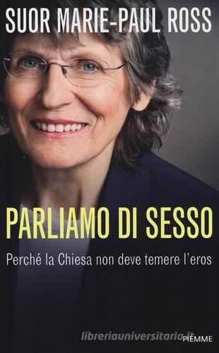 Parliamo di sesso. Perché la Chiesa non deve temere l'eros di Marie-Paul Ross edito da Piemme