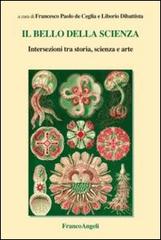 Il bello della scienza. Intersezioni tra storia, scienza e arte edito da Franco Angeli