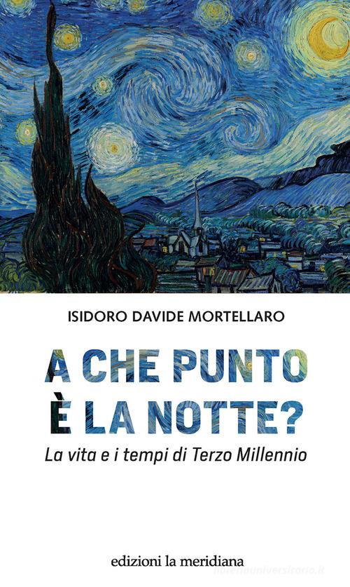 A che punto è la notte? La vita e i tempi di terzo millennio di Isidoro Davide Mortellaro edito da Edizioni La Meridiana