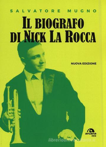 Il biografo di Nick La Rocca. Come entrare nelle storie del jazz di Salvatore Mugno edito da Arcana