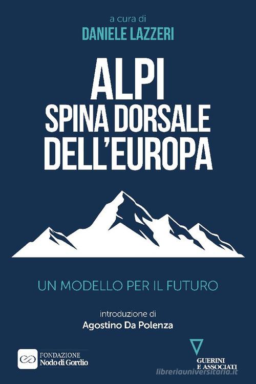 Alpi spina dorsale dell'Europa. Un modello per il futuro edito da Guerini e Associati