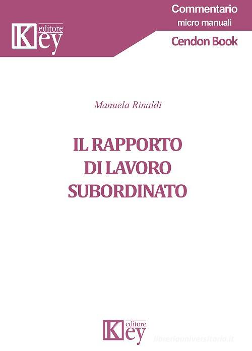 Il rapporto di lavoro subordinato di Manuela Rinaldi edito da Key Editore