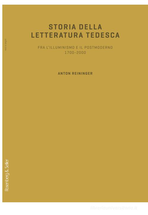 Storia della letteratura tedesca. Fra l'illuminismo e il postmoderno 1700-2000 di Anton Reininger edito da Rosenberg & Sellier