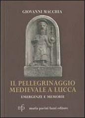 Il pellegrinaggio medievale a Lucca. Emergenze e memorie di Giovanni Macchia edito da Pacini Fazzi