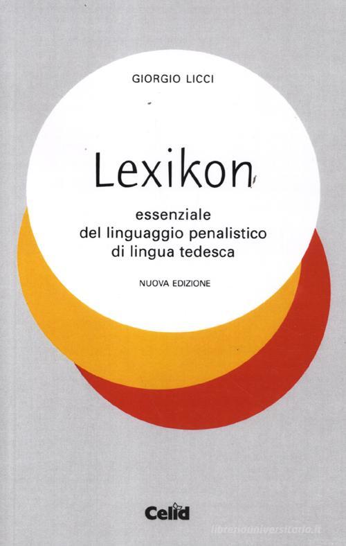 Lexicon essenziale del linguaggio penalistico di lingua tedesca di Giorgio Licci edito da CELID