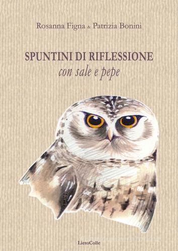 Spuntini di riflessioni con sale e pepe di Rosanna Figna, Patrizia Bonini edito da LietoColle