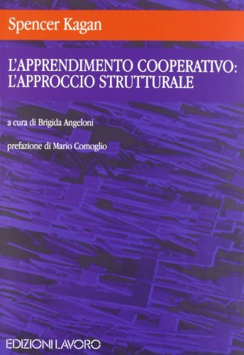 L' apprendimento cooperativo: l'approccio strutturale di Spencer Kagan edito da Edizioni Lavoro
